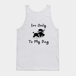 Im Only Talking To My Dog Today,Funny Dog Gift,funny dog lovers Tank Top